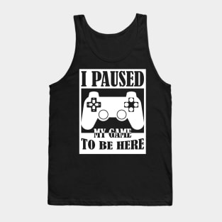 I Paused My Game to Be Here PC Gamer Gift Tank Top
